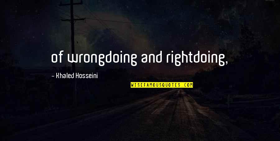 Smack Rat Quotes By Khaled Hosseini: of wrongdoing and rightdoing, Smack Rat Quotes By Khaled Hosseini: of wrongdoing and rightdoing,