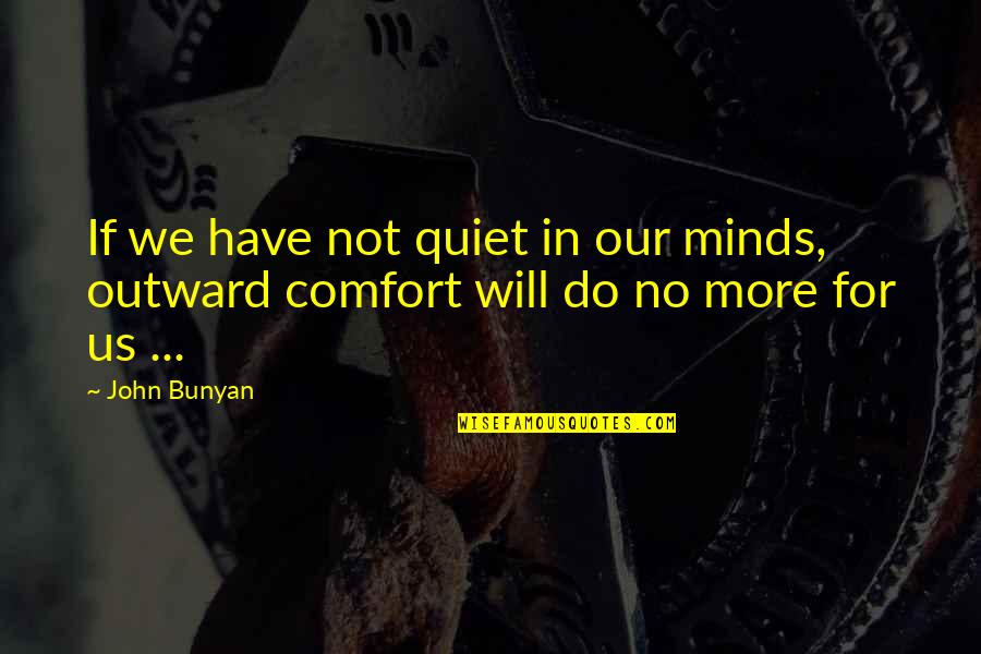 Smack Talking Quotes By John Bunyan: If we have not quiet in our minds,