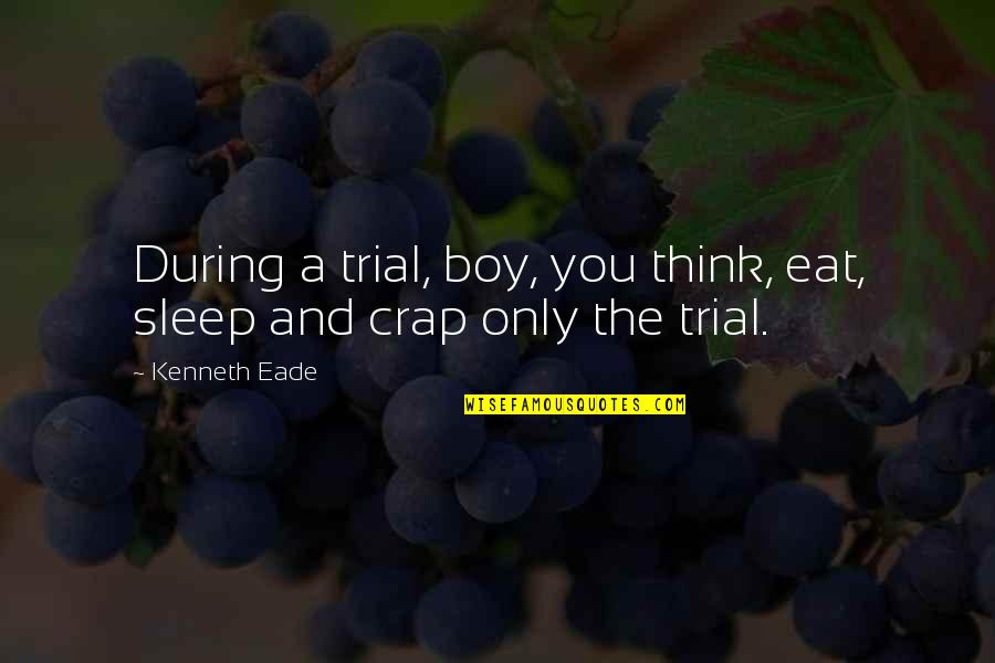 Smackdown Hotel Quotes By Kenneth Eade: During a trial, boy, you think, eat, sleep