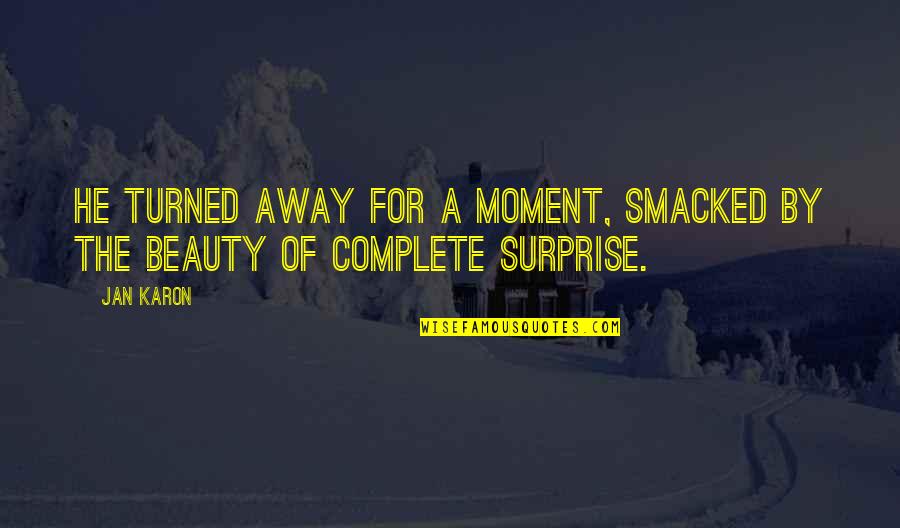 Smacked Quotes By Jan Karon: He turned away for a moment, smacked by