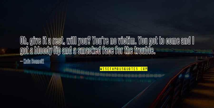 Smacked Quotes By Kaia Bennett: Oh, give it a rest, will you? You're