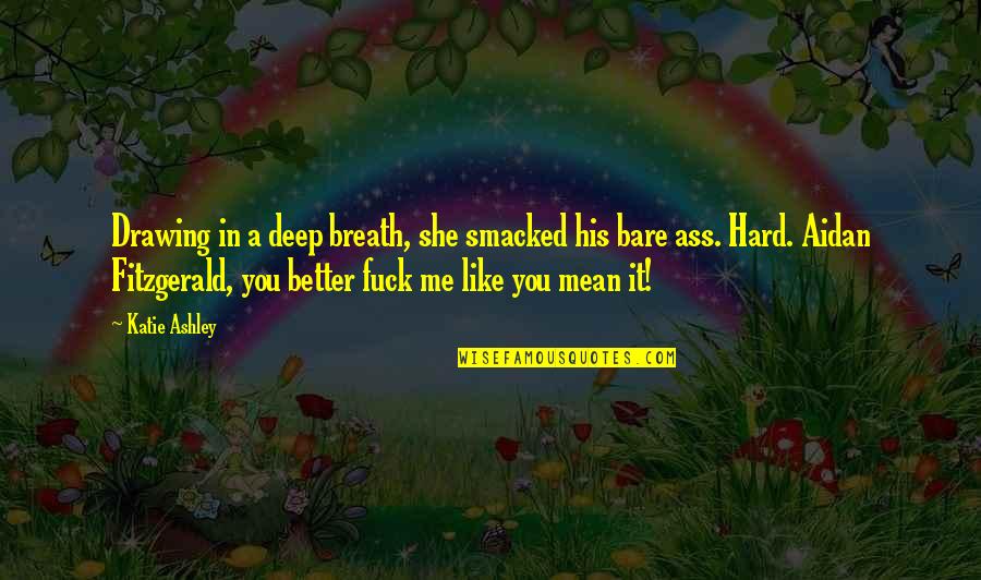 Smacked Quotes By Katie Ashley: Drawing in a deep breath, she smacked his Smacked Quotes By Katie Ashley: Drawing in a deep breath, she smacked his