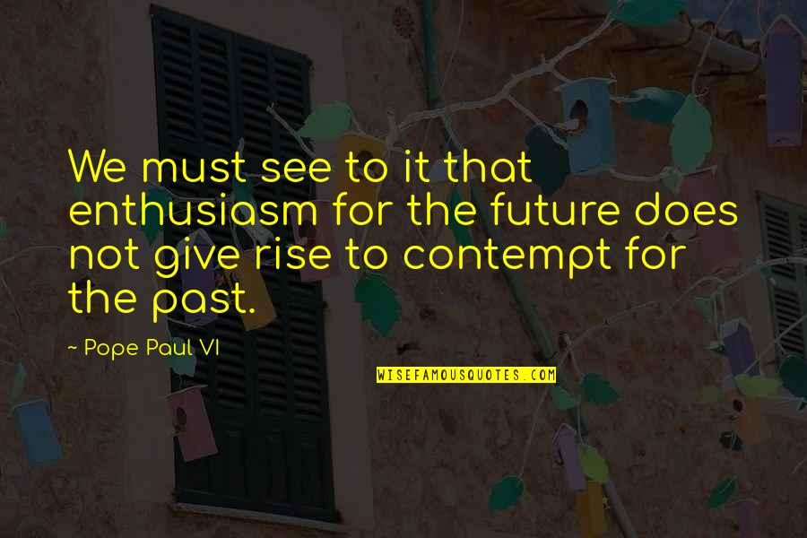 Smackeral Quotes By Pope Paul VI: We must see to it that enthusiasm for
