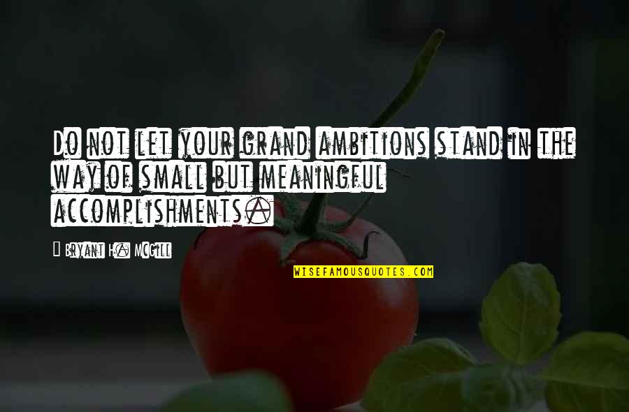 Smacking Food Quotes By Bryant H. McGill: Do not let your grand ambitions stand in Smacking Food Quotes By Bryant H. McGill: Do not let your grand ambitions stand in
