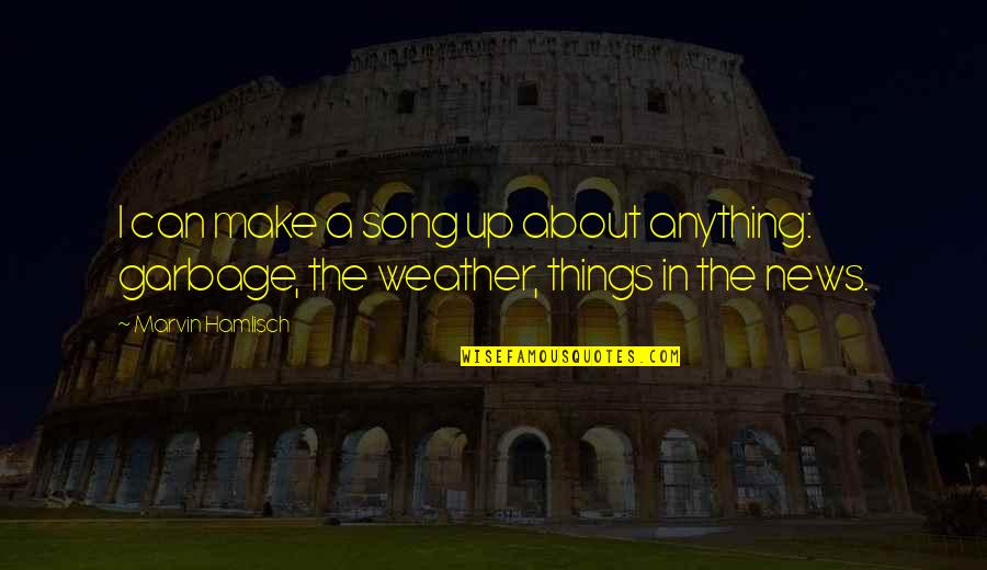 Smacking Food Quotes By Marvin Hamlisch: I can make a song up about anything:
