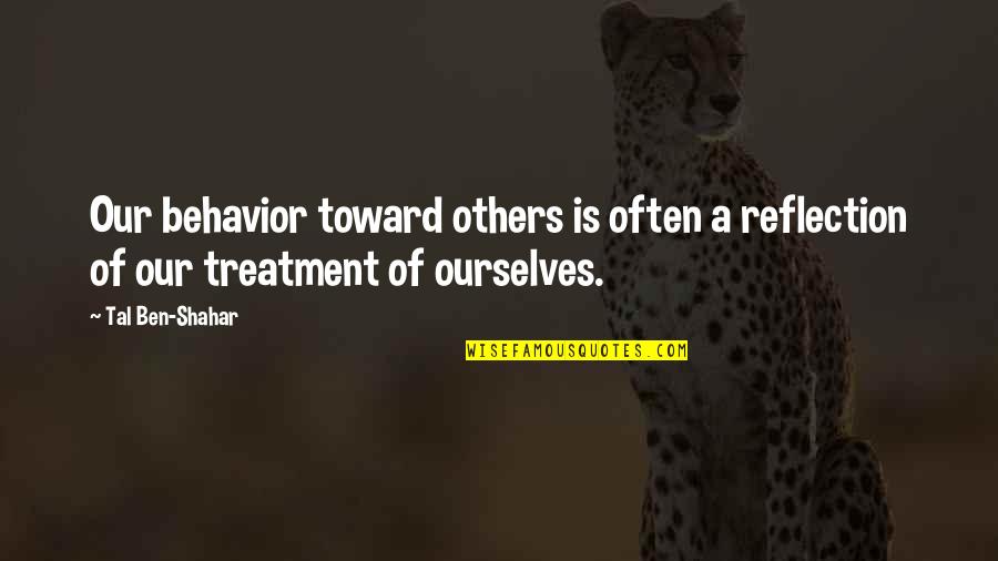 Smacking Food Quotes By Tal Ben-Shahar: Our behavior toward others is often a reflection