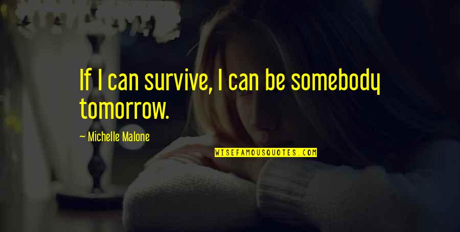 Smacks Of Quotes By Michelle Malone: If I can survive, I can be somebody