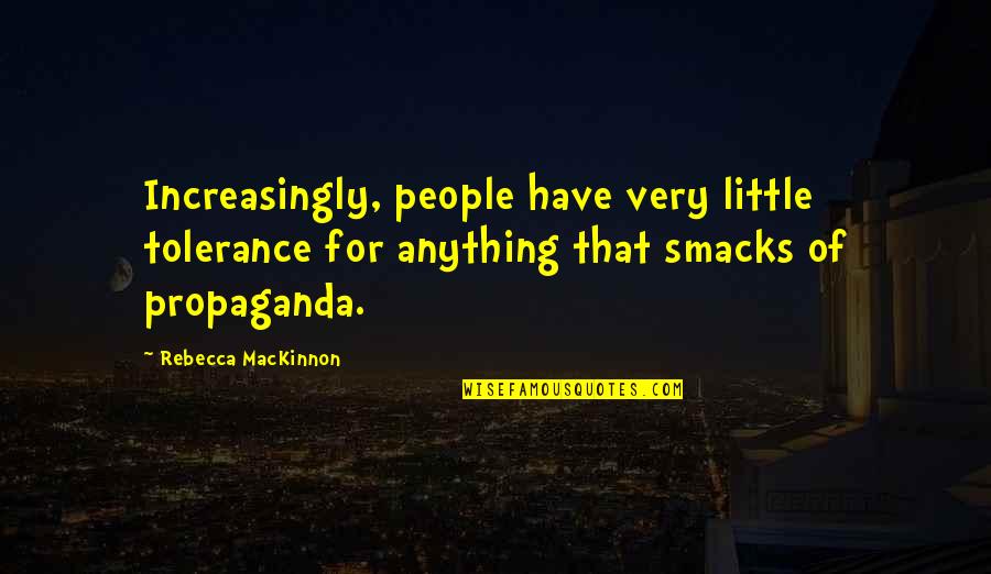 Smacks Quotes By Rebecca MacKinnon: Increasingly, people have very little tolerance for anything