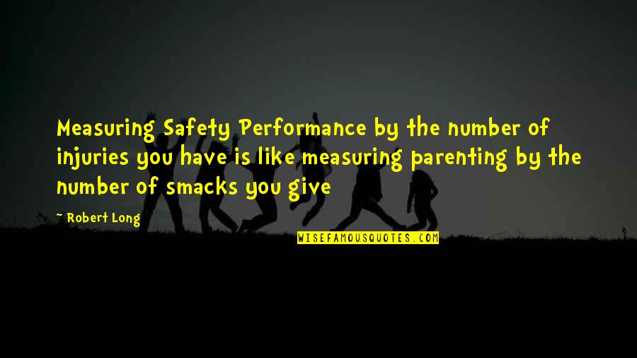 Smacks Quotes By Robert Long: Measuring Safety Performance by the number of injuries Smacks Quotes By Robert Long: Measuring Safety Performance by the number of injuries