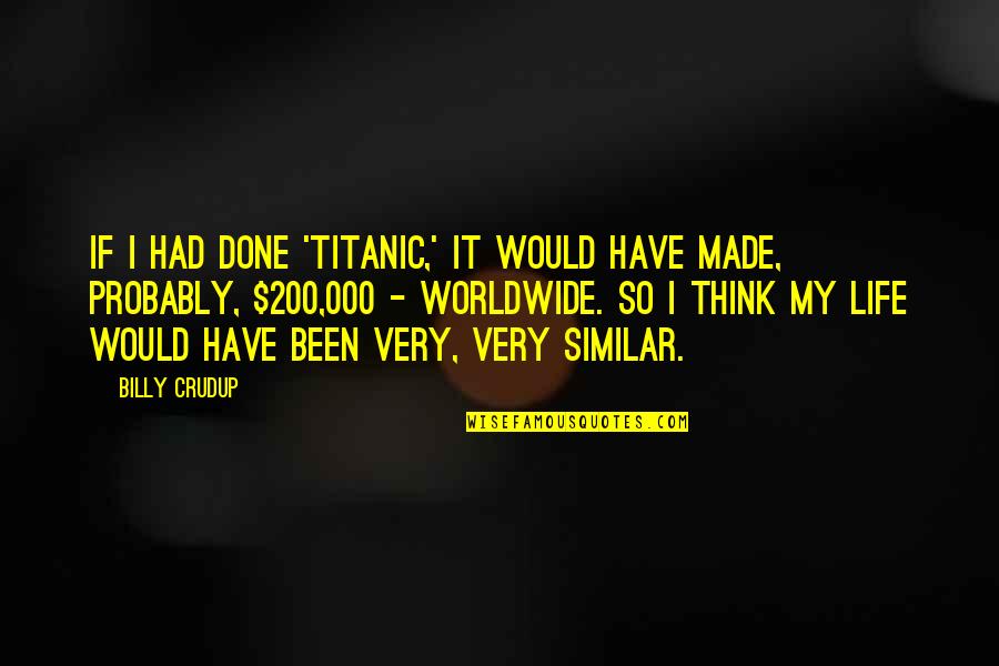 Smackys Quotes By Billy Crudup: If I had done 'Titanic,' it would have