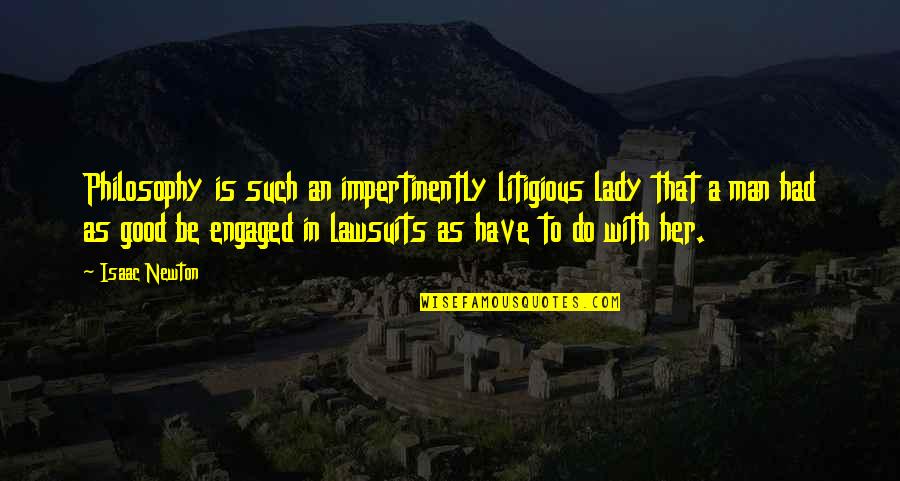 Smackys Quotes By Isaac Newton: Philosophy is such an impertinently litigious lady that