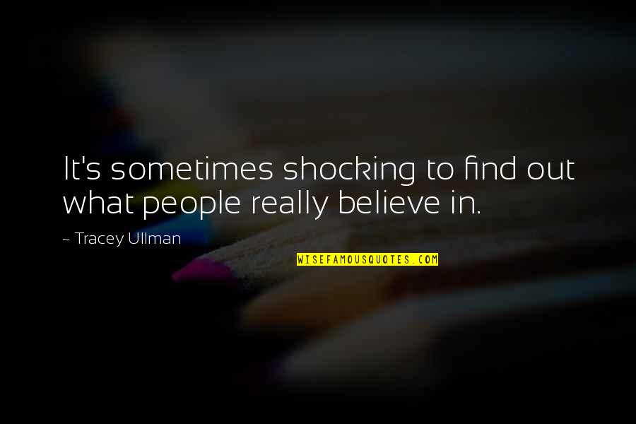 Smadar Ovadia Quotes By Tracey Ullman: It's sometimes shocking to find out what people