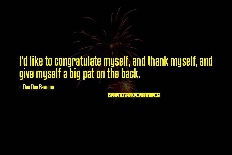 Smadja And Smadja Quotes By Dee Dee Ramone: I'd like to congratulate myself, and thank myself, Smadja And Smadja Quotes By Dee Dee Ramone: I'd like to congratulate myself, and thank myself,