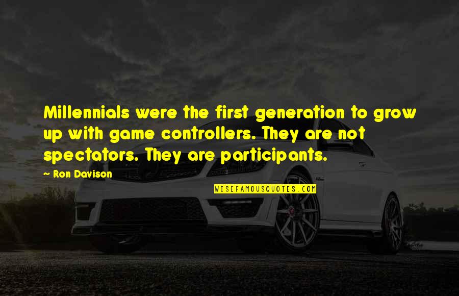 Smadja And Smadja Quotes By Ron Davison: Millennials were the first generation to grow up Smadja And Smadja Quotes By Ron Davison: Millennials were the first generation to grow up