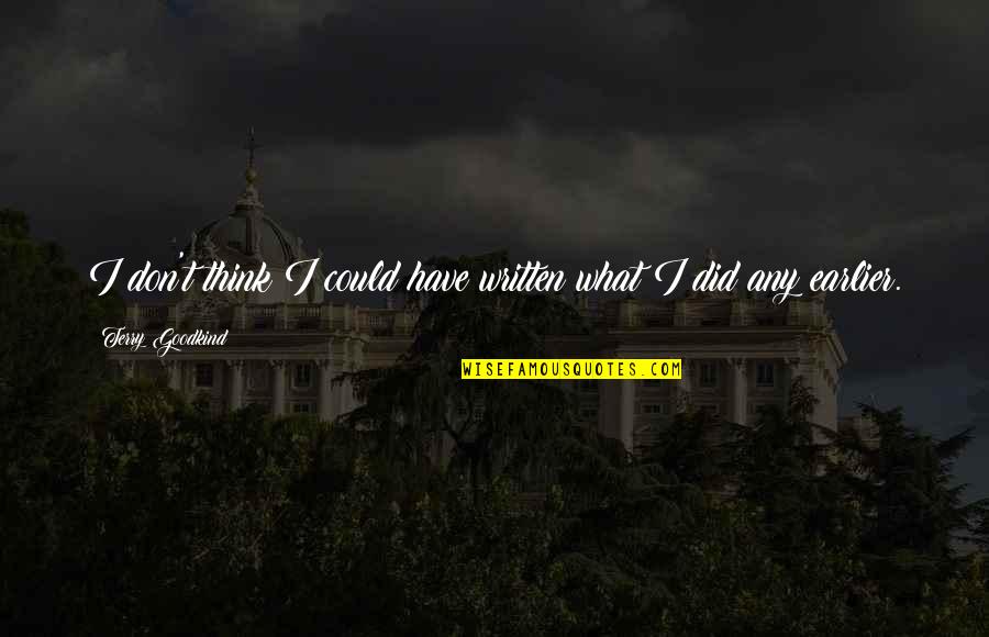 Smae Quotes By Terry Goodkind: I don't think I could have written what