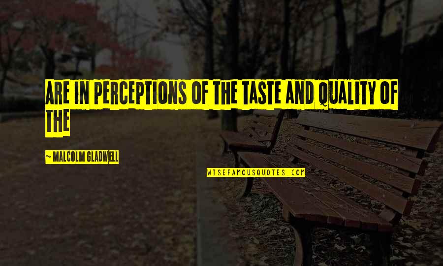 Smaga Galina Quotes By Malcolm Gladwell: Are in perceptions of the taste and quality