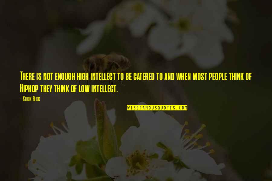 Smager Quotes By Slick Rick: There is not enough high intellect to be Smager Quotes By Slick Rick: There is not enough high intellect to be