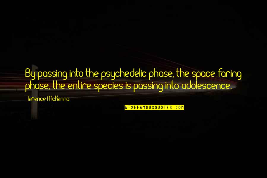 Smager Quotes By Terence McKenna: By passing into the psychedelic phase, the space-faring Smager Quotes By Terence McKenna: By passing into the psychedelic phase, the space-faring