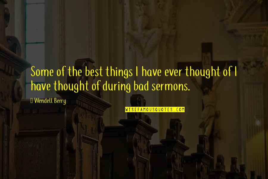 Smager Quotes By Wendell Berry: Some of the best things I have ever Smager Quotes By Wendell Berry: Some of the best things I have ever
