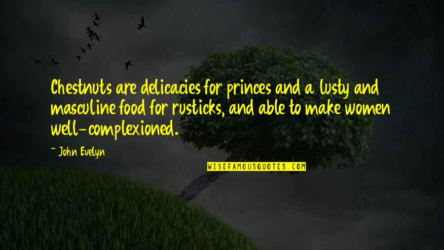 Smaili Teqnikis Quotes By John Evelyn: Chestnuts are delicacies for princes and a lusty Smaili Teqnikis Quotes By John Evelyn: Chestnuts are delicacies for princes and a lusty