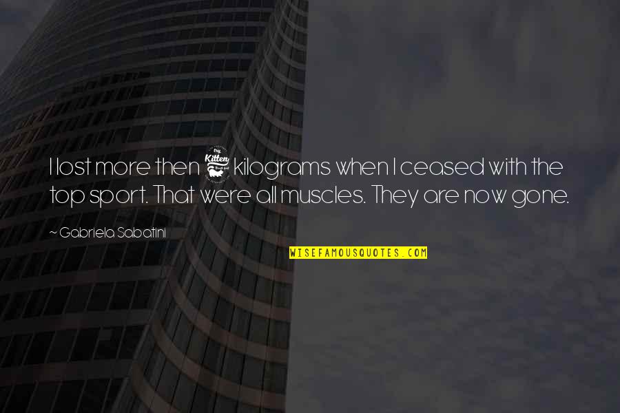 Smajic Construction Quotes By Gabriela Sabatini: I lost more then 6 kilograms when I Smajic Construction Quotes By Gabriela Sabatini: I lost more then 6 kilograms when I