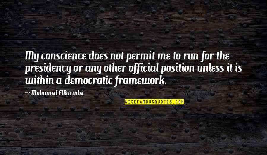 Smaktal Quotes By Mohamed ElBaradei: My conscience does not permit me to run Smaktal Quotes By Mohamed ElBaradei: My conscience does not permit me to run