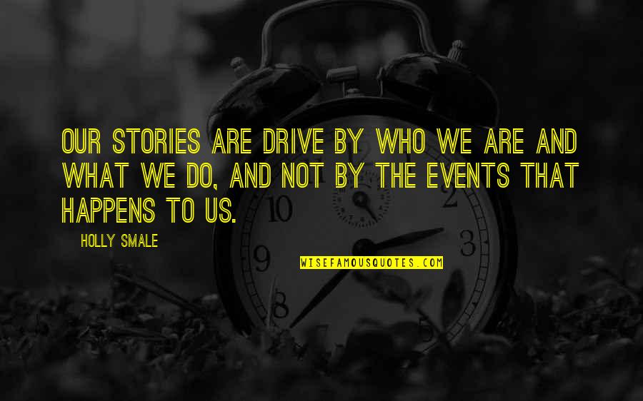 Smale Quotes By Holly Smale: Our stories are drive by who we are