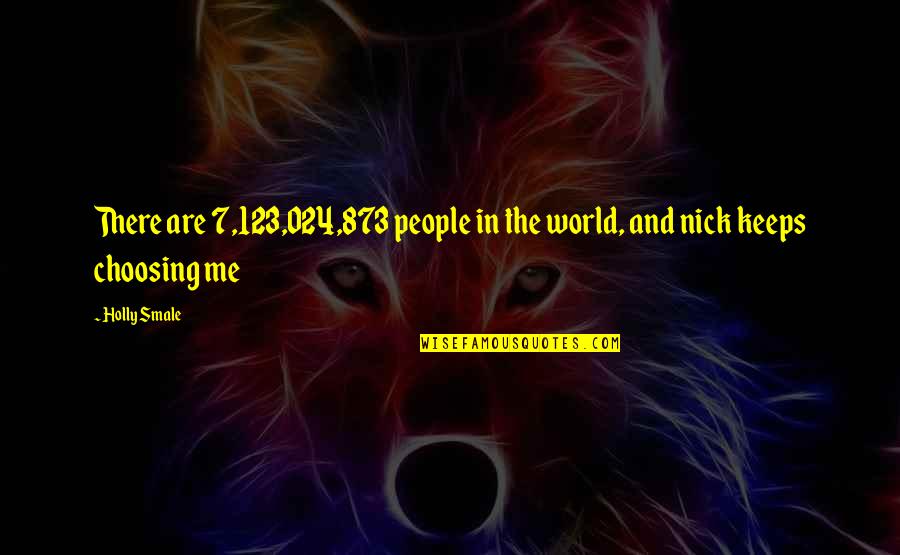 Smale Quotes By Holly Smale: There are 7,123,024,873 people in the world, and