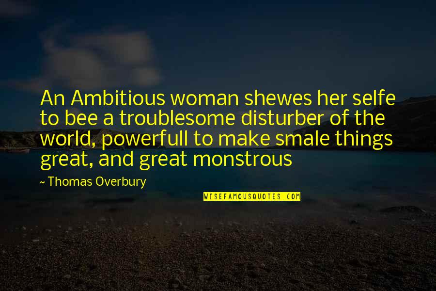 Smale Quotes By Thomas Overbury: An Ambitious woman shewes her selfe to bee