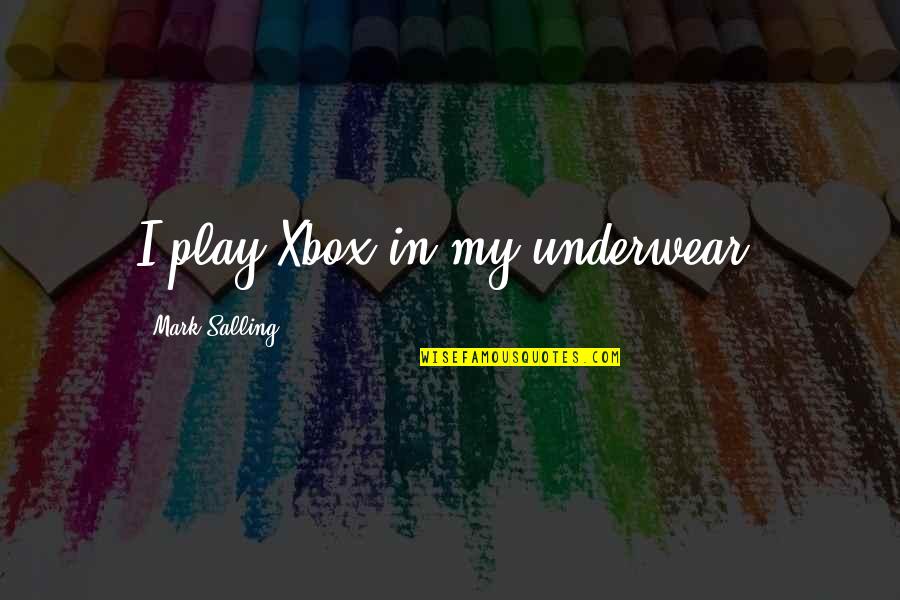 Smalkin Quotes By Mark Salling: I play Xbox in my underwear.