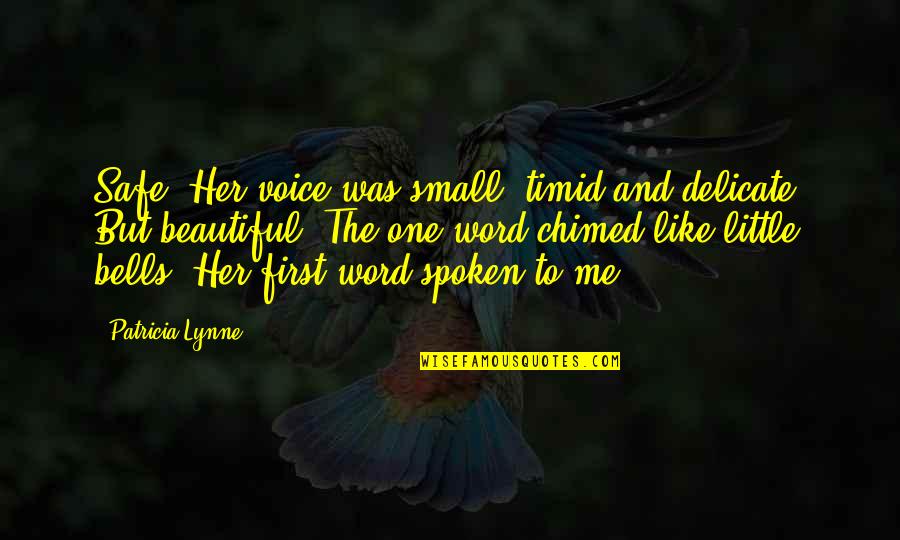 Small 3 Word Quotes By Patricia Lynne: Safe? Her voice was small, timid and delicate.