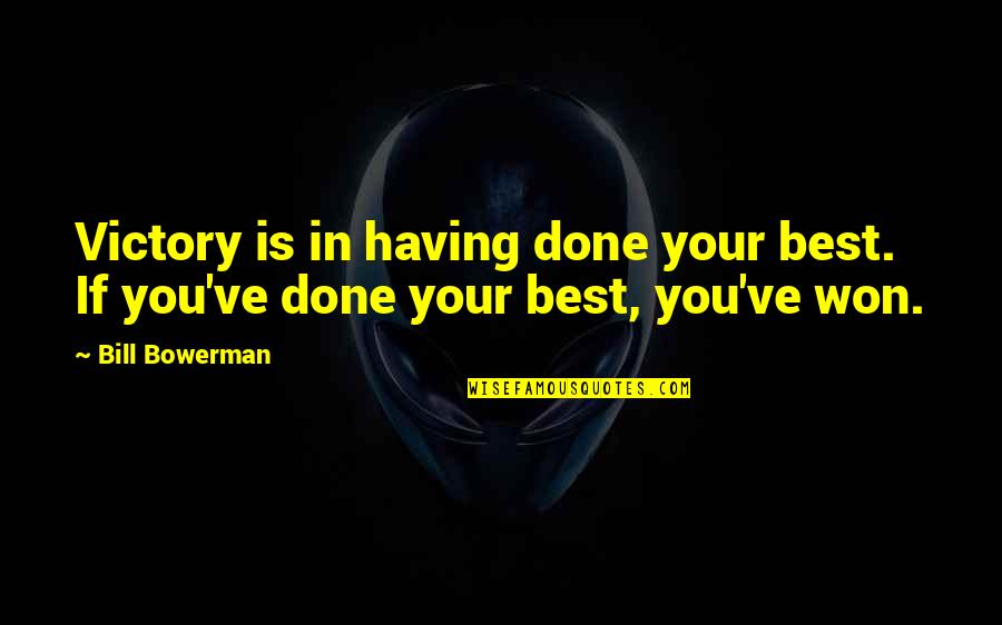 Small Action Big Change Quotes By Bill Bowerman: Victory is in having done your best. If