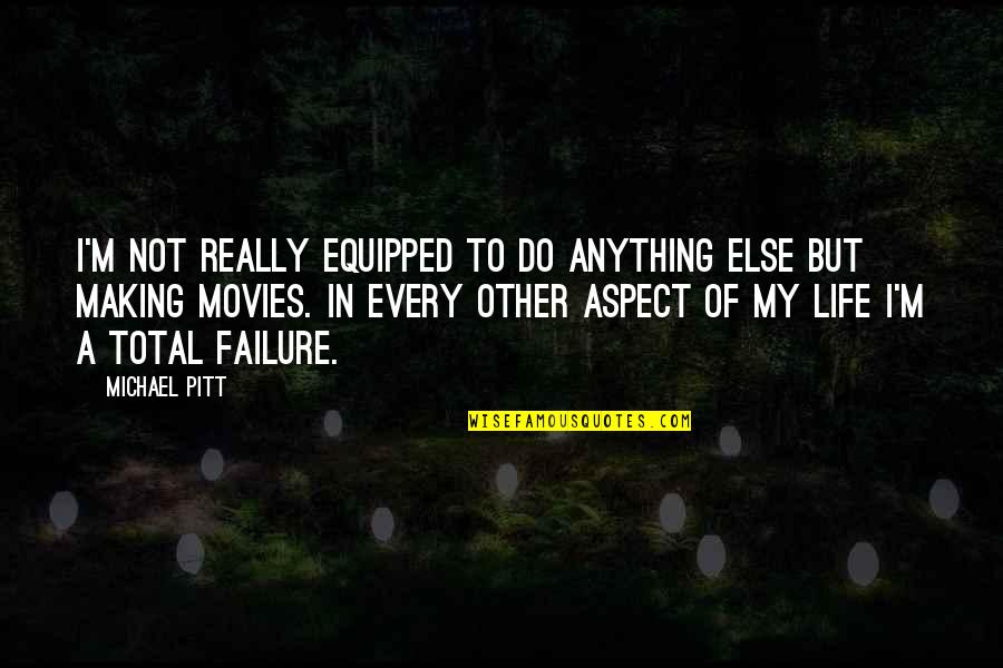 Small Acts Of Love Quotes By Michael Pitt: I'm not really equipped to do anything else