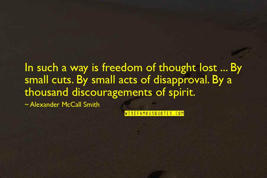 Small Acts Quotes By Alexander McCall Smith: In such a way is freedom of thought Small Acts Quotes By Alexander McCall Smith: In such a way is freedom of thought