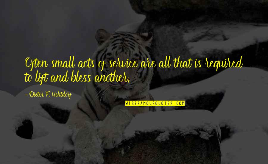 Small Acts Quotes By Dieter F. Uchtdorf: Often small acts of service are all that