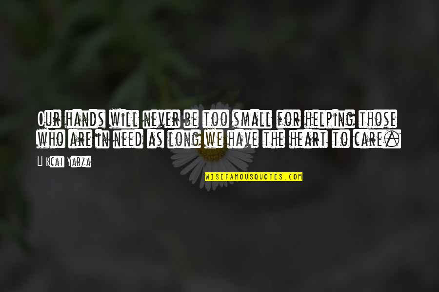 Small And Best Quotes By Kcat Yarza: Our hands will never be too small for