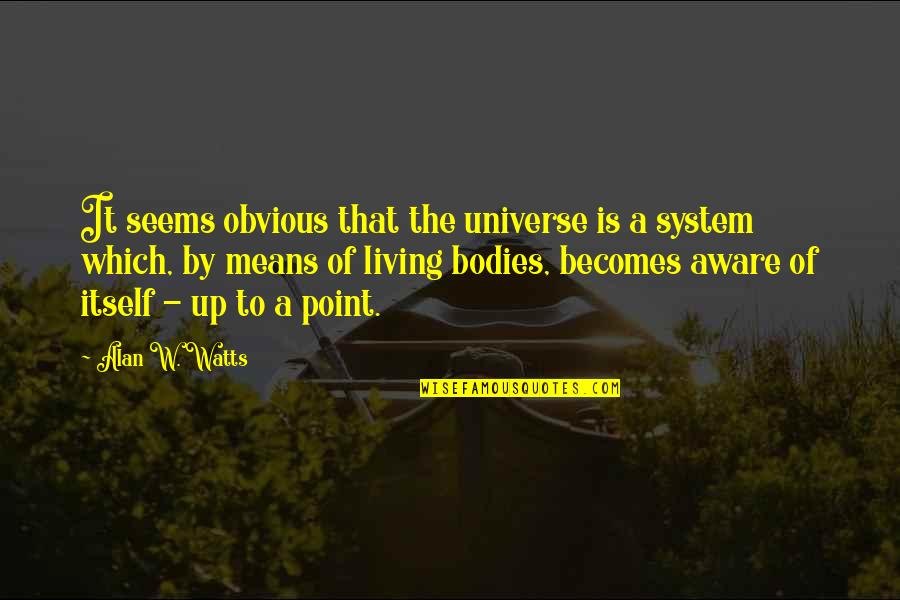Small And Meaningful Birthday Quotes By Alan W. Watts: It seems obvious that the universe is a Small And Meaningful Birthday Quotes By Alan W. Watts: It seems obvious that the universe is a