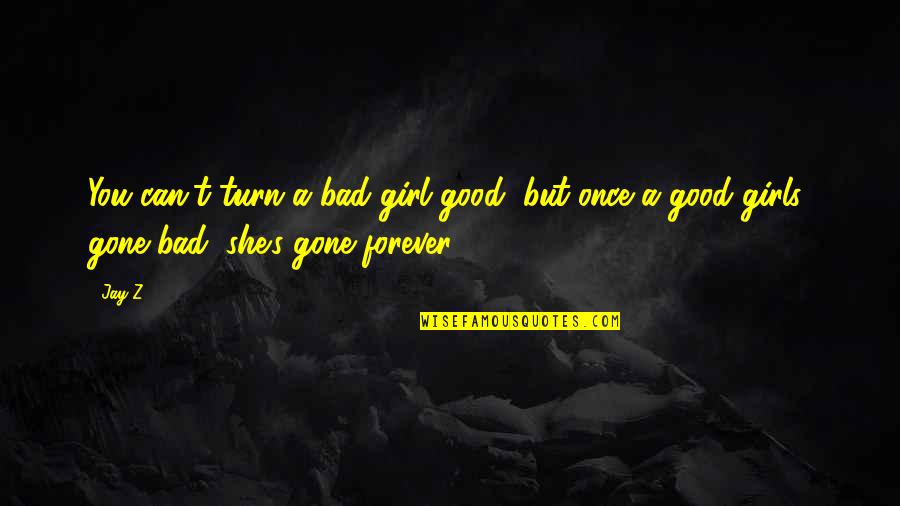 Small And Meaningful Love Quotes By Jay-Z: You can't turn a bad girl good, but