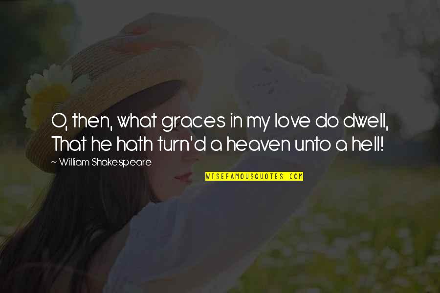 Small And Meaningful Love Quotes By William Shakespeare: O, then, what graces in my love do