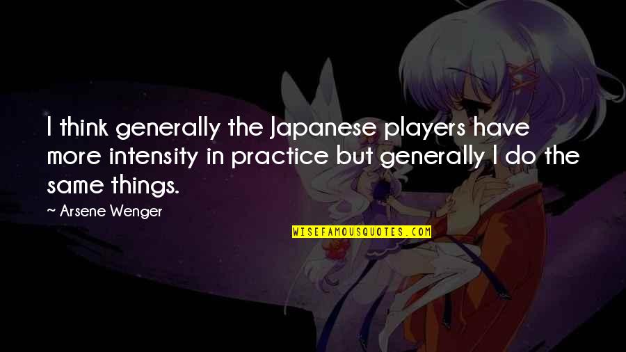 Small And Mighty Quotes By Arsene Wenger: I think generally the Japanese players have more