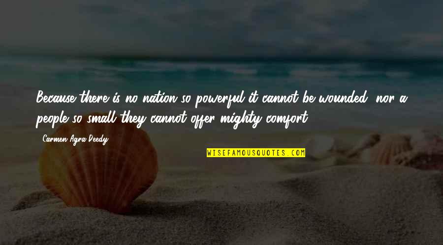 Small And Powerful Quotes By Carmen Agra Deedy: Because there is no nation so powerful it