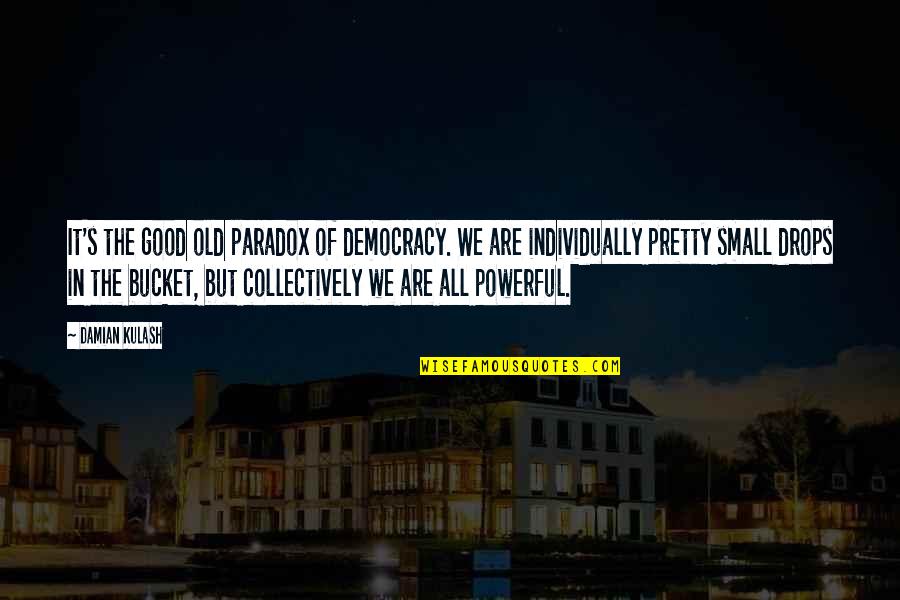 Small And Powerful Quotes By Damian Kulash: It's the good old paradox of democracy. We