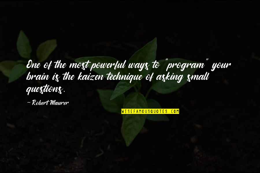 Small And Powerful Quotes By Robert Maurer: One of the most powerful ways to "program"