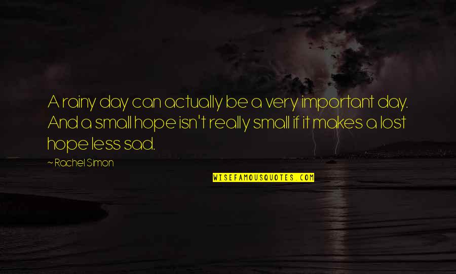 Small And Sad Quotes By Rachel Simon: A rainy day can actually be a very