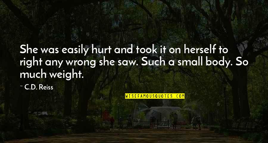 Small And Wrong Quotes By C.D. Reiss: She was easily hurt and took it on