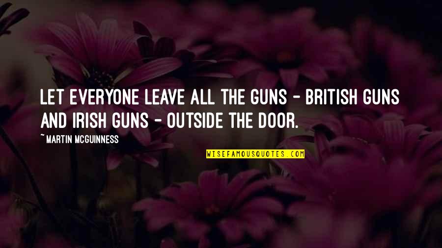 Small Annoyances Quotes By Martin McGuinness: Let everyone leave all the guns - British