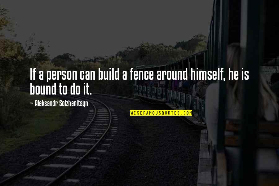Small Apartments Quotes By Aleksandr Solzhenitsyn: If a person can build a fence around