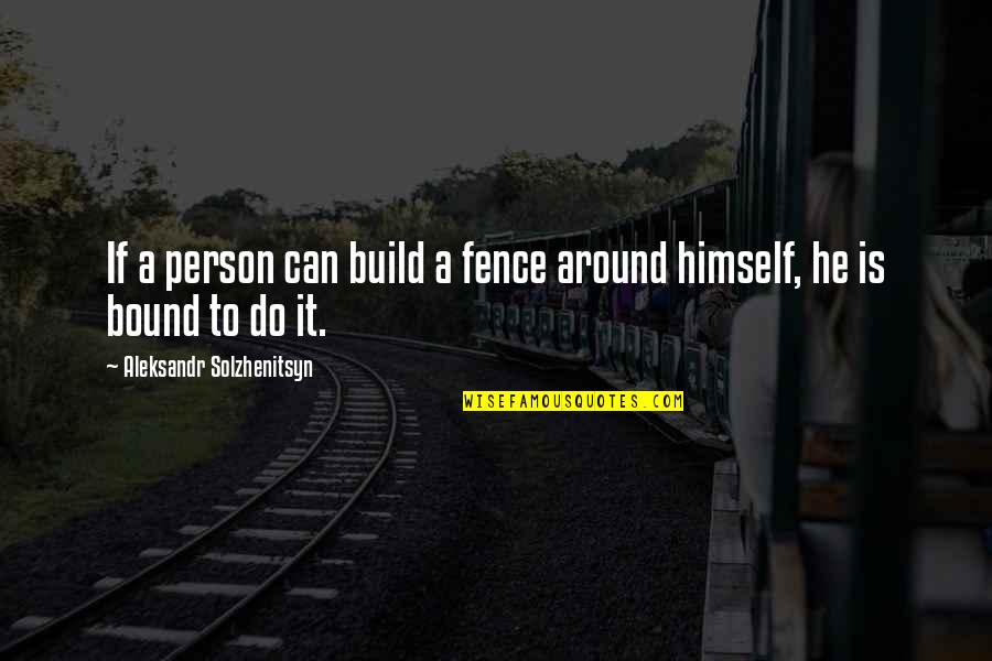 Small Apartments Quotes By Aleksandr Solzhenitsyn: If a person can build a fence around Small Apartments Quotes By Aleksandr Solzhenitsyn: If a person can build a fence around