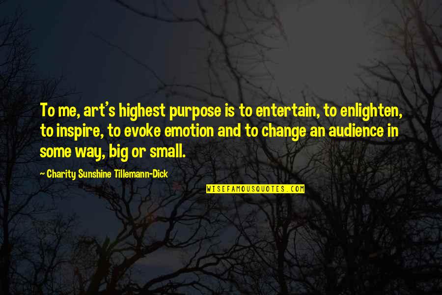 Small Audience Quotes By Charity Sunshine Tillemann-Dick: To me, art's highest purpose is to entertain,