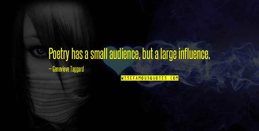 Small Audience Quotes By Genevieve Taggard: Poetry has a small audience, but a large Small Audience Quotes By Genevieve Taggard: Poetry has a small audience, but a large